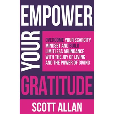 Scott Empower Your Gratitude: Overcome Your Scarcity Mindset and Build Limitless Abundance with the Joy of Living and the Power of Giving (Pathways to Mastery Series, Band 4) - Preis vom 20.06.2026 05:23:55 h Scott Empower Your Gratitude: Overcome Your Scarcity Mindset and Build Limitless Abundance with the Joy of Living and the Power of Giving (Pathways to Mastery Series, Band 4) - Preis vom 20.06.2026 05:23:55 h