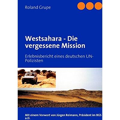 Roland Westsahara - Die vergessene Mission: Erlebnisbericht eines deutschen UN-Polizisten - Preis vom 21.06.2026 05:42:24 h Roland Westsahara - Die vergessene Mission: Erlebnisbericht eines deutschen UN-Polizisten - Preis vom 21.06.2026 05:42:24 h