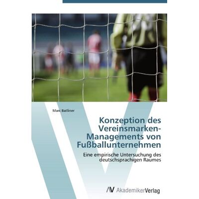 Marc Konzeption des Vereinsmarken-Managements von Fußballunternehmen: Eine empirische Untersuchung des deutschsprachigen Raumes - Preis vom 21.06.2026 05:42:24 h Marc Konzeption des Vereinsmarken-Managements von Fußballunternehmen: Eine empirische Untersuchung des deutschsprachigen Raumes - Preis vom 21.06.2026 05:42:24 h