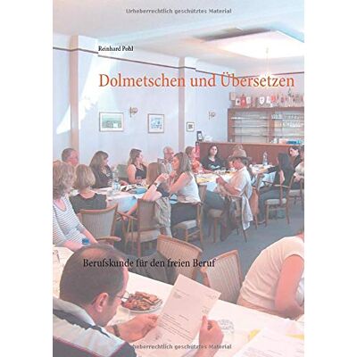 Reinhard Pohl - Dolmetschen und Übersetzen: Berufskunde für den freien Beruf - Preis vom 24.06.2026 07:42:13 h Reinhard Pohl - Dolmetschen und Übersetzen: Berufskunde für den freien Beruf - Preis vom 24.06.2026 07:42:13 h