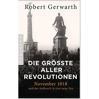 Robert Gerwarth - Die größte aller Revolutionen: November 1918 und der Aufbruch in eine neue Zeit - Preis vom 22.06.2026 23:23:57 h Robert Gerwarth - Die größte aller Revolutionen: November 1918 und der Aufbruch in eine neue Zeit - Preis vom 22.06.2026 23:23:57 h
