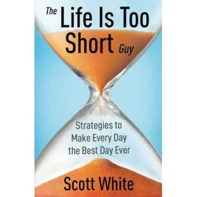Scott The Life Is Too Short Guy: Strategies to Make Every Day the Best Day Ever - Preis vom 19.06.2026 05:29:47 h Scott The Life Is Too Short Guy: Strategies to Make Every Day the Best Day Ever - Preis vom 19.06.2026 05:29:47 h