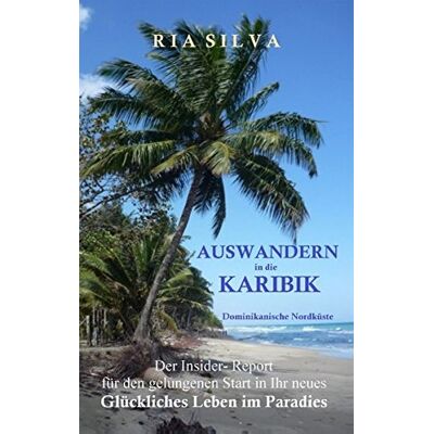 Silva Auswandern in die Karibik - Die dominikanische Nordküste: Der Insider Report - Preis vom 23.06.2026 11:45:09 h Silva Auswandern in die Karibik - Die dominikanische Nordküste: Der Insider Report - Preis vom 23.06.2026 11:45:09 h