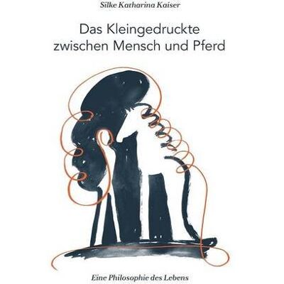 Kaiser Das Kleingedruckte zwischen Mensch und Pferd: Eine Philosophie des Lebens - Preis vom 23.06.2026 11:45:09 h Kaiser Das Kleingedruckte zwischen Mensch und Pferd: Eine Philosophie des Lebens - Preis vom 23.06.2026 11:45:09 h