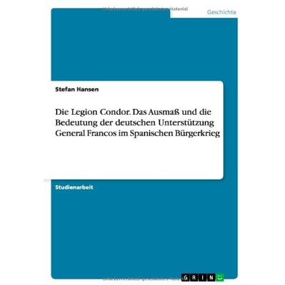 Hansen Die Legion Condor. Das Ausmaß und die Bedeutung der deutschen Unterstützung General Francos im Spanischen Bürgerkrieg - Preis vom 24.06.2026 07:42:13 h Hansen Die Legion Condor. Das Ausmaß und die Bedeutung der deutschen Unterstützung General Francos im Spanischen Bürgerkrieg - Preis vom 24.06.2026 07:42:13 h