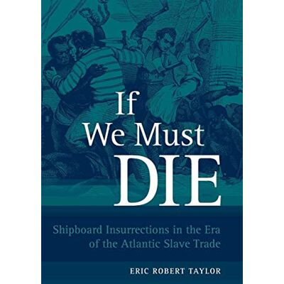 Taylor If We Must Die: Shipboard Insurrections in the Era of the Atlantic Slave Trade (Antislavery, Abolition, and the Atlantic World) - Preis vom 24.06.2026 19:44:00 h Taylor If We Must Die: Shipboard Insurrections in the Era of the Atlantic Slave Trade (Antislavery, Abolition, and the Atlantic World) - Preis vom 24.06.2026 19:44:00 h