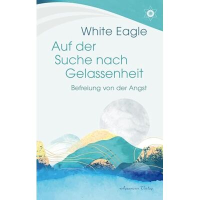 White Eagle - Auf der Suche nach Gelassenheit – Befreiung von der Angst - Preis vom 22.09.2026 03:35:57 h White Eagle - Auf der Suche nach Gelassenheit – Befreiung von der Angst - Preis vom 22.09.2026 03:35:57 h