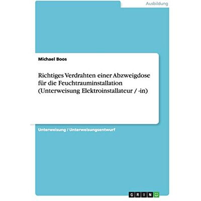 Boos Richtiges Verdrahten einer Abzweigdose für die Feuchtrauminstallation (Unterweisung Elektroinstallateur / -in) - Preis vom 18.06.2026 05:44:55 h Boos Richtiges Verdrahten einer Abzweigdose für die Feuchtrauminstallation (Unterweisung Elektroinstallateur / -in) - Preis vom 18.06.2026 05:44:55 h