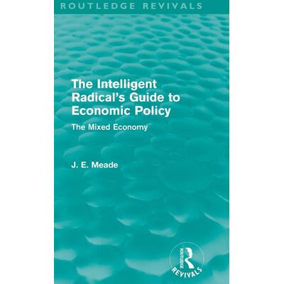 Meade, James E. - The Intelligent Radical's Guide to Economic Policy (Routledge Revivals): The Mixed Economy (Collected Works of James Meade) - Preis vom 22.09.2026 03:35:57 h Meade, James E. - The Intelligent Radical's Guide to Economic Policy (Routledge Revivals): The Mixed Economy (Collected Works of James Meade) - Preis vom 22.09.2026 03:35:57 h