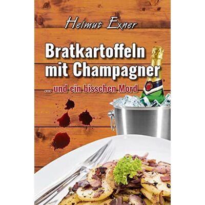 Exner Bratkartoffeln mit Champagner: ... und ein bisschen Mord - Preis vom 23.06.2026 11:45:09 h Exner Bratkartoffeln mit Champagner: ... und ein bisschen Mord - Preis vom 23.06.2026 11:45:09 h