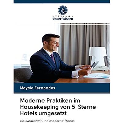 Mayola Fernandes - Moderne Praktiken im Housekeeping von 5-Sterne-Hotels umgesetzt: Hotelhaushalt und moderne Trends - Preis vom 22.09.2026 03:35:57 h Mayola Fernandes - Moderne Praktiken im Housekeeping von 5-Sterne-Hotels umgesetzt: Hotelhaushalt und moderne Trends - Preis vom 22.09.2026 03:35:57 h