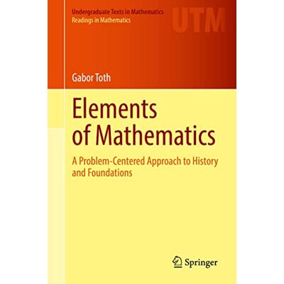 Gabor Toth - Elements of Mathematics: A Problem-Centered Approach to History and Foundations (Undergraduate Texts in Mathematics) - Preis vom 22.09.2026 03:35:57 h Gabor Toth - Elements of Mathematics: A Problem-Centered Approach to History and Foundations (Undergraduate Texts in Mathematics) - Preis vom 22.09.2026 03:35:57 h