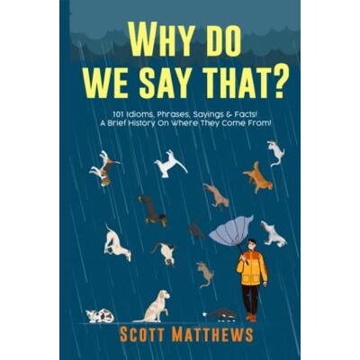 Scott Why Do We Say That? 101 Idioms, Phrases, Sayings & Facts! A Brief History On Where They Come From! - Preis vom 19.06.2026 05:29:47 h Scott Why Do We Say That? 101 Idioms, Phrases, Sayings & Facts! A Brief History On Where They Come From! - Preis vom 19.06.2026 05:29:47 h