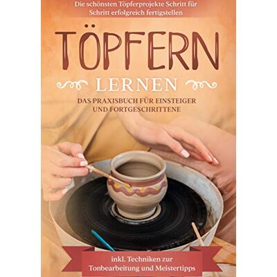 Tobias Steinberg - Töpfern lernen: Das Praxisbuch für Einsteiger und Fortgeschrittene Die schönsten Töpferprojekte Schritt für Schritt erfolgreich fertigstellen - inkl. Techniken zur Tonbearbeitung und Meistertipps - Preis vom 22.09.2026 03:35:57 h Tobias Steinberg - Töpfern lernen: Das Praxisbuch für Einsteiger und Fortgeschrittene Die schönsten Töpferprojekte Schritt für Schritt erfolgreich fertigstellen - inkl. Techniken zur Tonbearbeitung und Meistertipps - Preis vom 22.09.2026 03:35:57 h