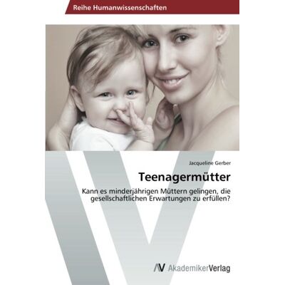 Gerber Teenagermütter: Kann es minderjährigen Müttern gelingen, die gesellschaftlichen Erwartungen zu erfüllen? - Preis vom 21.06.2026 05:42:24 h Gerber Teenagermütter: Kann es minderjährigen Müttern gelingen, die gesellschaftlichen Erwartungen zu erfüllen? - Preis vom 21.06.2026 05:42:24 h