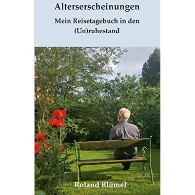 Roland Alterserscheinungen: Mein Reisetagebuch in den (Un)ruhestand - Preis vom 22.06.2026 11:45:37 h Roland Alterserscheinungen: Mein Reisetagebuch in den (Un)ruhestand - Preis vom 22.06.2026 11:45:37 h