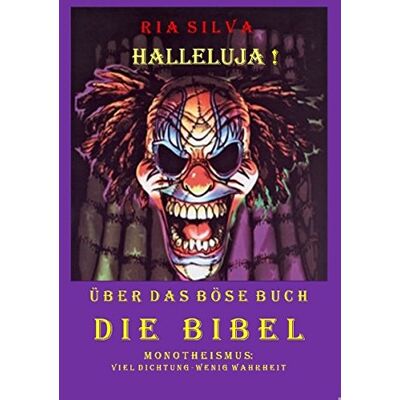 Silva Halleluja! Über das böse Buch Die Bibel: Monotheismus: mehr Dichtung als Wahrheit - Preis vom 23.06.2026 11:45:09 h Silva Halleluja! Über das böse Buch Die Bibel: Monotheismus: mehr Dichtung als Wahrheit - Preis vom 23.06.2026 11:45:09 h
