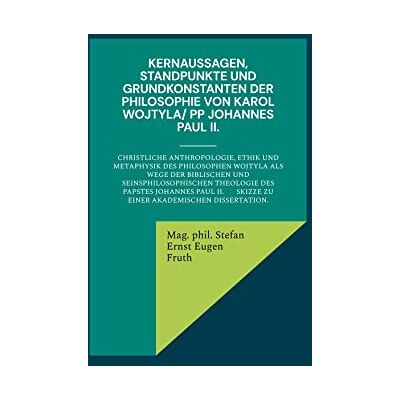 MAG Kernaussagen, Standpunkte und Grundkonstanten der Philosophie von Karol Wojtyla/ PP Johannes Paul II.: Christliche Anthropologie, Ethik und Metaphysik ... Skizze zu einer akademischen Dissertation. - Preis vom 18.06.2026 05:44:55 h MAG Kernaussagen, Standpunkte und Grundkonstanten der Philosophie von Karol Wojtyla/ PP Johannes Paul II.: Christliche Anthropologie, Ethik und Metaphysik ... Skizze zu einer akademischen Dissertation. - Preis vom 18.06.2026 05:44:55 h