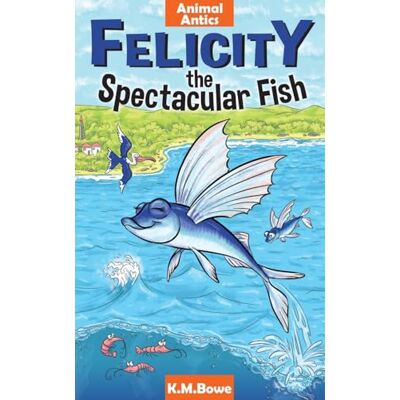 Bowe, K. M. - Felicity the Spectacular Fish (Animal Antics) - Preis vom 22.09.2026 03:35:57 h Bowe, K. M. - Felicity the Spectacular Fish (Animal Antics) - Preis vom 22.09.2026 03:35:57 h
