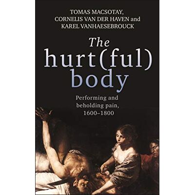 Cornelis van der Haven - The hurt(ful) body: Performing and beholding pain, 1600-1800 - Preis vom 19.06.2026 05:29:47 h Cornelis van der Haven - The hurt(ful) body: Performing and beholding pain, 1600-1800 - Preis vom 19.06.2026 05:29:47 h