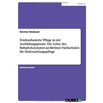 Norman Evidenzbasierte Pflege in der Ausbildungspraxis. Die Lehre des Bobath-Konzeptes an Berliner Fachschulen für Heilerziehungspflege - Preis vom 24.06.2026 07:42:13 h Norman Evidenzbasierte Pflege in der Ausbildungspraxis. Die Lehre des Bobath-Konzeptes an Berliner Fachschulen für Heilerziehungspflege - Preis vom 24.06.2026 07:42:13 h