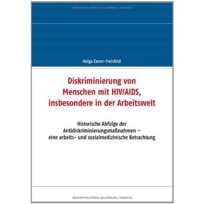 Exner Diskriminierung von Menschen mit HIV/AIDS, insbesondere in der Arbeitswelt: Historische Abfolge der Antidiskriminierungsmaßnahmen - eine arbeits- und sozialmedizinische Betrachtung - Preis vom 23.06.2026 11:45:09 h Exner Diskriminierung von Menschen mit HIV/AIDS, insbesondere in der Arbeitswelt: Historische Abfolge der Antidiskriminierungsmaßnahmen - eine arbeits- und sozialmedizinische Betrachtung - Preis vom 23.06.2026 11:45:09 h