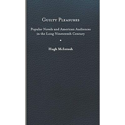 Hugh McIntosh - Guilty Pleasures: Popular Novels and American Audiences in the Long Nineteenth Century - Preis vom 22.09.2026 03:35:57 h Hugh McIntosh - Guilty Pleasures: Popular Novels and American Audiences in the Long Nineteenth Century - Preis vom 22.09.2026 03:35:57 h