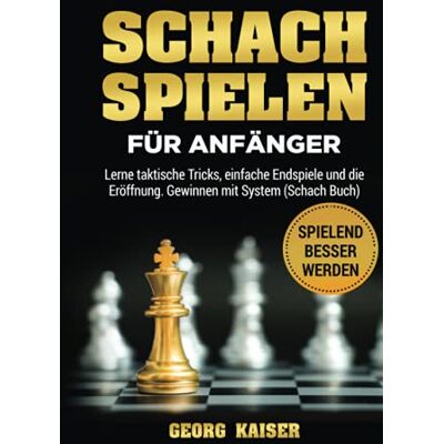Kaiser Schach spielen für Anfänger: Lerne taktische Tricks, einfache Endspiele und die Eröffnung. Gewinnen mit System (Schach Buch) - Preis vom 23.06.2026 11:45:09 h Kaiser Schach spielen für Anfänger: Lerne taktische Tricks, einfache Endspiele und die Eröffnung. Gewinnen mit System (Schach Buch) - Preis vom 23.06.2026 11:45:09 h