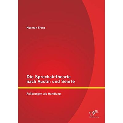 Norman Die Sprechakttheorie nach Austin und Searle: Äußerungen als Handlung - Preis vom 23.06.2026 11:45:09 h Norman Die Sprechakttheorie nach Austin und Searle: Äußerungen als Handlung - Preis vom 23.06.2026 11:45:09 h