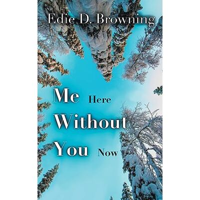 Browning, Edie D. - Me Here Without You Now: A Love Story After the Love Story (Me Series, Band 1) - Preis vom 22.09.2026 03:35:57 h Browning, Edie D. - Me Here Without You Now: A Love Story After the Love Story (Me Series, Band 1) - Preis vom 22.09.2026 03:35:57 h
