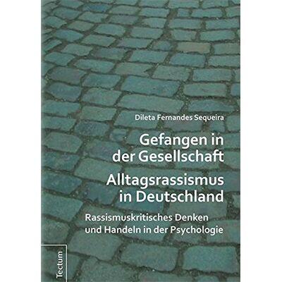 Sequeira, Dileta Fernandes - Gefangen in der Gesellschaft - Alltagsrassismus in Deutschland: Rassismuskritisches Denken und Handeln in der Psychologie - Preis vom 22.09.2026 03:35:57 h Sequeira, Dileta Fernandes - Gefangen in der Gesellschaft - Alltagsrassismus in Deutschland: Rassismuskritisches Denken und Handeln in der Psychologie - Preis vom 22.09.2026 03:35:57 h