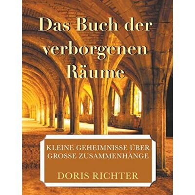 Doris Richter - Das Buch der verborgenen Räume: Kleine Geheimnisse über grosse Zusammenhänge - Preis vom 20.06.2026 05:23:55 h Doris Richter - Das Buch der verborgenen Räume: Kleine Geheimnisse über grosse Zusammenhänge - Preis vom 20.06.2026 05:23:55 h