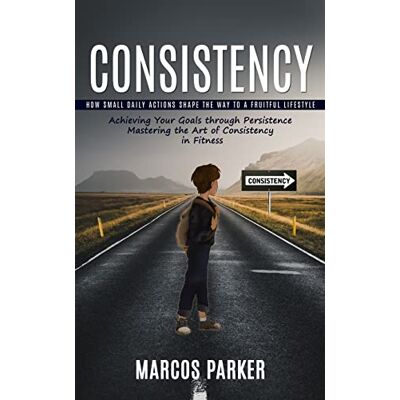 Parker Consistency: How Small Daily Actions Shape the Way to a Fruitful Lifestyle (Achieving Your Goals through Persistence Mastering the Art of Consistency in Fitness) - Preis vom 24.06.2026 19:44:00 h Parker Consistency: How Small Daily Actions Shape the Way to a Fruitful Lifestyle (Achieving Your Goals through Persistence Mastering the Art of Consistency in Fitness) - Preis vom 24.06.2026 19:44:00 h
