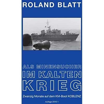 Roland Als Minensucher im Kalten Krieg: Zwanzig Monate auf dem KM-Boot KOBLENZ Auflage 2016 1 - Preis vom 22.06.2026 11:45:37 h Roland Als Minensucher im Kalten Krieg: Zwanzig Monate auf dem KM-Boot KOBLENZ Auflage 2016 1 - Preis vom 22.06.2026 11:45:37 h