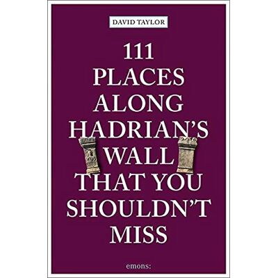 Taylor 111 Places along Hadrian's Wall That You Shouldn't Miss: Travel Guide - Preis vom 24.06.2026 19:44:00 h Taylor 111 Places along Hadrian's Wall That You Shouldn't Miss: Travel Guide - Preis vom 24.06.2026 19:44:00 h