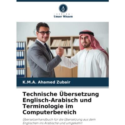 Zubair, K. M. A. Ahamed - Technische Übersetzung Englisch-Arabisch und Terminologie im Computerbereich: Übersetzerhandbuch für die Übersetzung aus dem Englischen ins Arabische und umgekehrt - Preis vom 22.09.2026 03:35:57 h Zubair, K. M. A. Ahamed - Technische Übersetzung Englisch-Arabisch und Terminologie im Computerbereich: Übersetzerhandbuch für die Übersetzung aus dem Englischen ins Arabische und umgekehrt - Preis vom 22.09.2026 03:35:57 h
