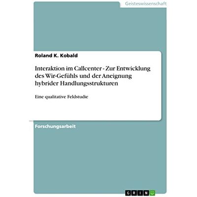 Roland Interaktion im Callcenter - Zur Entwicklung des Wir-Gefühls und der Aneignung hybrider Handlungsstrukturen: Eine qualitative Feldstudie - Preis vom 20.06.2026 05:23:55 h Roland Interaktion im Callcenter - Zur Entwicklung des Wir-Gefühls und der Aneignung hybrider Handlungsstrukturen: Eine qualitative Feldstudie - Preis vom 20.06.2026 05:23:55 h