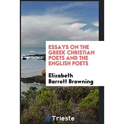 Browning, Elizabeth Barrett - Essays on the Greek Christian Poets and the English Poets - Preis vom 22.09.2026 03:35:57 h Browning, Elizabeth Barrett - Essays on the Greek Christian Poets and the English Poets - Preis vom 22.09.2026 03:35:57 h