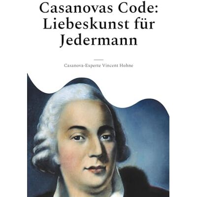 Vincent Casanovas Code: Liebeskunst für Jedermann: Entfessle dein romantisches Potenzial mit den zeitlosen Tricks des größten Verführers aller Zeiten - Preis vom 23.06.2026 11:45:09 h Vincent Casanovas Code: Liebeskunst für Jedermann: Entfessle dein romantisches Potenzial mit den zeitlosen Tricks des größten Verführers aller Zeiten - Preis vom 23.06.2026 11:45:09 h