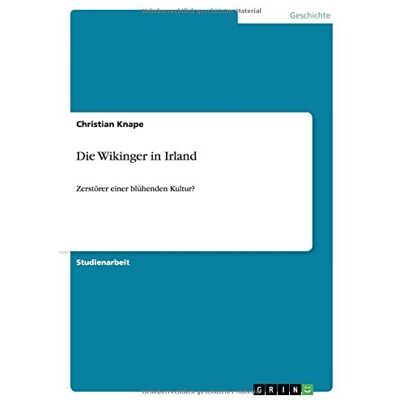 Christian Knape - Die Wikinger in Irland: Zerstörer einer blühenden Kultur? - Preis vom 24.06.2026 19:44:00 h Christian Knape - Die Wikinger in Irland: Zerstörer einer blühenden Kultur? - Preis vom 24.06.2026 19:44:00 h