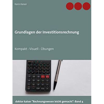 Grundlagen der Investitionsrechnung: Kompakt - Visuell - Übungen (doktor kaiser Rechnungswesen leicht gemacht) - Preis vom 24.06.2026 07:42:13 h Grundlagen der Investitionsrechnung: Kompakt - Visuell - Übungen (doktor kaiser Rechnungswesen leicht gemacht) - Preis vom 24.06.2026 07:42:13 h