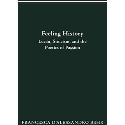 Behr, Francesca D'Alessandro - FEELING HISTORY: LUCAN, STOICISM, AND THE POETICS OF PASSION - Preis vom 22.09.2026 03:35:57 h Behr, Francesca D'Alessandro - FEELING HISTORY: LUCAN, STOICISM, AND THE POETICS OF PASSION - Preis vom 22.09.2026 03:35:57 h