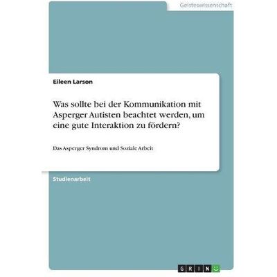 Eileen Larson - Was sollte bei der Kommunikation mit Asperger Autisten beachtet werden, um eine gute Interaktion zu fördern?: Das Asperger Syndrom und Soziale Arbeit - Preis vom 24.06.2026 19:44:00 h Eileen Larson - Was sollte bei der Kommunikation mit Asperger Autisten beachtet werden, um eine gute Interaktion zu fördern?: Das Asperger Syndrom und Soziale Arbeit - Preis vom 24.06.2026 19:44:00 h