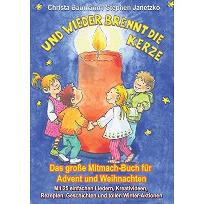 Christa Baumann - Und wieder brennt die Kerze - Das große Mitmach-Buch für Advent und Weihnachten: Mit 25 einfachen Liedern, Kreativideen, Rezepten, Geschichten und tollen Winter-Aktionen - Preis vom 21.06.2026 05:42:24 h Christa Baumann - Und wieder brennt die Kerze - Das große Mitmach-Buch für Advent und Weihnachten: Mit 25 einfachen Liedern, Kreativideen, Rezepten, Geschichten und tollen Winter-Aktionen - Preis vom 21.06.2026 05:42:24 h