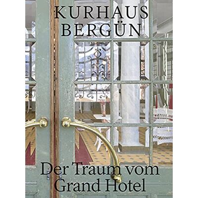 Roland Kurhaus Bergün: Der Traum vom Grand Hotel - Preis vom 22.06.2026 23:23:57 h Roland Kurhaus Bergün: Der Traum vom Grand Hotel - Preis vom 22.06.2026 23:23:57 h
