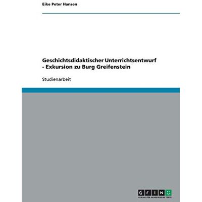 Hansen Geschichtsdidaktischer Unterrichtsentwurf - Exkursion zu Burg Greifenstein - Preis vom 24.06.2026 07:42:13 h Hansen Geschichtsdidaktischer Unterrichtsentwurf - Exkursion zu Burg Greifenstein - Preis vom 24.06.2026 07:42:13 h
