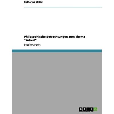 Katharina Ströhl - Philosophische Betrachtungen zum Thema Arbeit - Preis vom 24.06.2026 19:44:00 h Katharina Ströhl - Philosophische Betrachtungen zum Thema Arbeit - Preis vom 24.06.2026 19:44:00 h