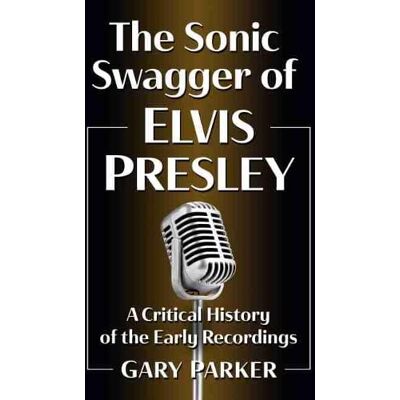 Parker The Sonic Swagger of Elvis Presley: A Critical History of the Early Recordings - Preis vom 24.06.2026 19:44:00 h Parker The Sonic Swagger of Elvis Presley: A Critical History of the Early Recordings - Preis vom 24.06.2026 19:44:00 h