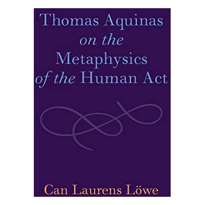 Loewe Thomas Aquinas on the Metaphysics of the Human Act - Preis vom 22.06.2026 23:23:57 h Loewe Thomas Aquinas on the Metaphysics of the Human Act - Preis vom 22.06.2026 23:23:57 h