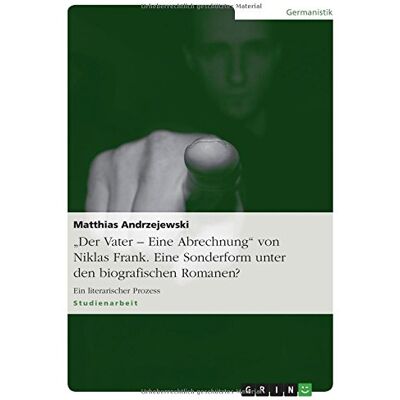 Matthias Andrzejewski - Der Vater - Eine Abrechnung von Niklas Frank. Eine Sonderform unter den biografischen Romanen?: Ein literarischer Prozess - Preis vom 24.06.2026 19:44:00 h Matthias Andrzejewski - Der Vater - Eine Abrechnung von Niklas Frank. Eine Sonderform unter den biografischen Romanen?: Ein literarischer Prozess - Preis vom 24.06.2026 19:44:00 h